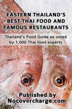 Eastern Thailand's Best Thai Food and Famous Restaurants: Thailand's Food Guide as voted by 1,000 Thai Food Experts by Balthazar Moreno 9781480176140