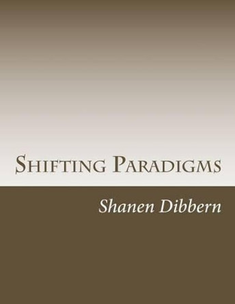 Shifting Paradigms: A Collection of Poetic Musings by Shanen Dibbern 9781480176362