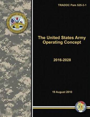 The United States Army Operating Concept - 2016-2028 (TRADOC Pam 525-3-1) by Department Of the Army 9781480186217