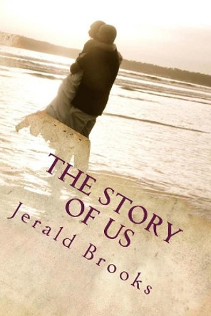 The Story of Us by Jerald Ray Brooks 9781480188983