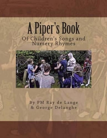 A Piper's Book of Children's Songs & Nursery Rhymes by George Delanghe 9781480197398