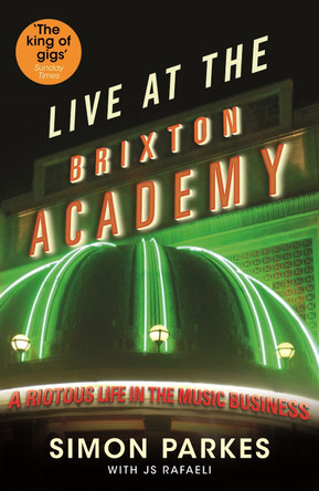Live At the Brixton Academy: A riotous life in the music business by J. S. Rafaeli