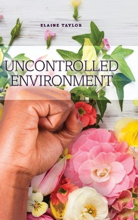 Uncontrolled Environment by Elaine Taylor 9781480936126