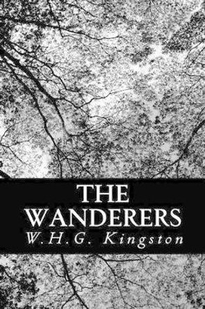 The Wanderers by W H G Kingston 9781480221116