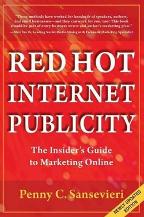 Red Hot Internet Publicity: An Insider's Guide to Marketing Online by Penny C Sansevieri 9781480224957