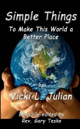 Simple Things to Make This World a Better Place by Vicki L Julian 9781480232150