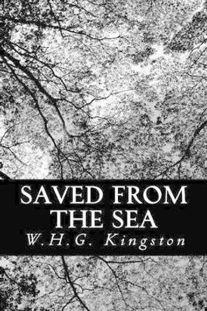 Saved from the Sea by W H G Kingston 9781480247666