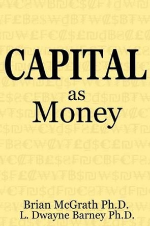 Capital as Money by L Dwayne Barney Ph D 9781480256064