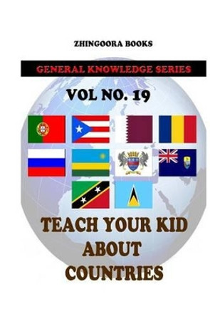 Teach Your Kids About Countries [Vol 19] by Zhingoora Books 9781480268340