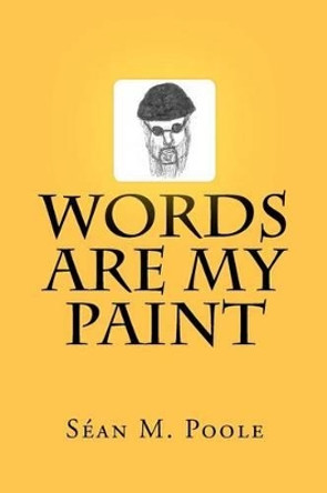 Words Are My Paint by Sean M Poole 9781480283909