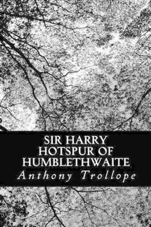 Sir Harry Hotspur of Humblethwaite by Anthony Trollope 9781480288591