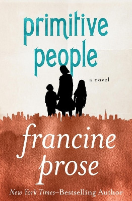 Primitive People: A Novel by Francine Prose 9781480445475