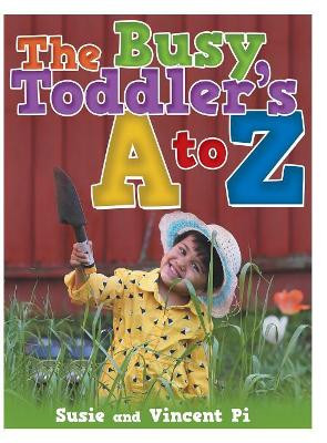 The Busy Toddler's A to Z by Susie Pi 9781480854536