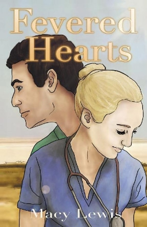 Fevered Hearts: Book 1 of the Hidden Hearts Series by Macy Lewis 9781480868441