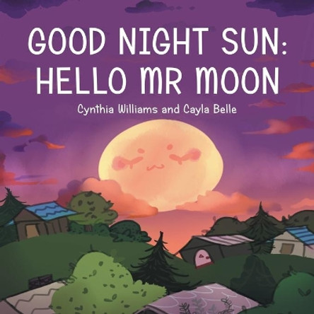 Good Night Sun: Hello Mr Moon by Cynthia Williams 9781480891937