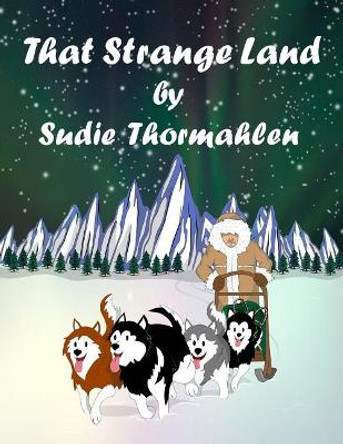 That Strange Land by Sudie Thormahlen 9781480954113