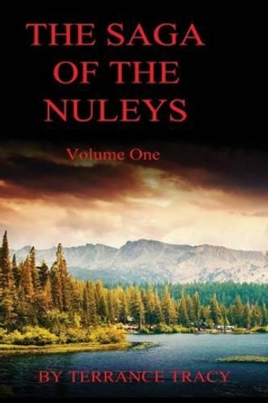 The Saga of the Nuleys: Volume One by Terrance Tracy 9781480969889