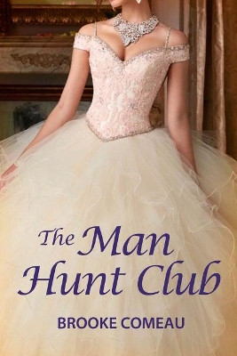 The Man Hunt Club by Brooke Comeau 9781480979604
