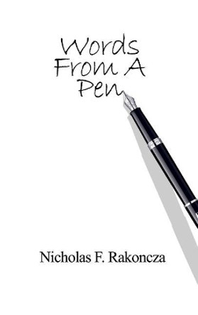 Words From A Pen by Nicholas F Rakoncza 9781480980044