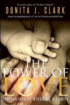 The Power of Love: The Journey to Blending a Family by Donita J Clark 9781480995604