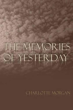 The Memories of Yesterday by Charlotte Morgan 9781481011105