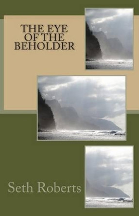 The eye of the beholder by Seth T Roberts 9781481015295