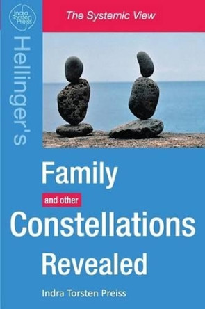 Family Constellations Revealed: Hellinger's Family and other Constellations Revealed by Indra Torsten Preiss 9781481068635