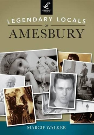 Legendary Locals of Amesbury, Massachusetts by Margie Walker 9781467101141