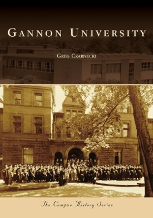 Gannon University by Greg Czarnecki 9781467103770