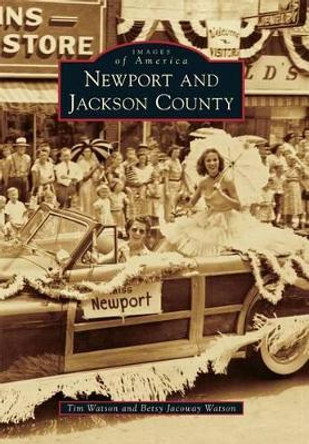 Newport and Jackson County by Associate Professor of English Tim Watson 9781467115858