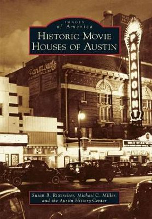 Historic Movie Houses of Austin by Susan B. Rittereiser 9781467117180