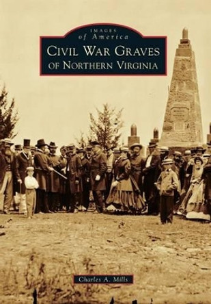 Civil War Graves of Northern Virginia by Charles A. Mills 9781467124225