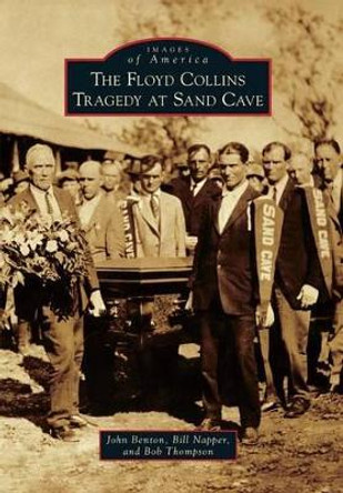 The Floyd Collins Tragedy at Sand Cave by John Benton 9781467124423