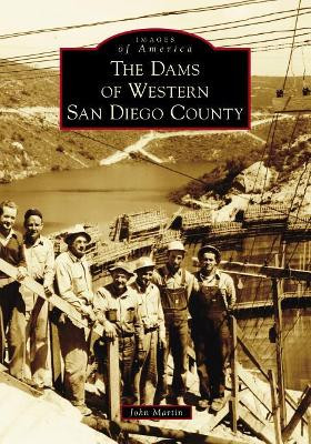 The Dams of Western San Diego County by John Martin 9781467127219