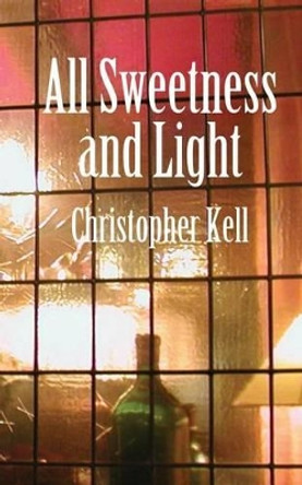 All Sweetness and Light by Christopher Kell 9781481039352