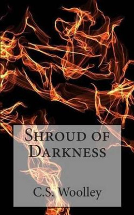 Shroud of Darkness: The Chronicles of Celadmore by C S Woolley 9781481039819