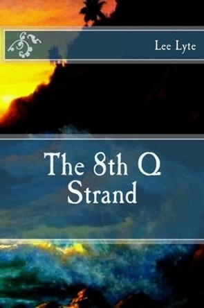 The 8th Q Strand: Present Perfect by Lee Lyte 9781481041171