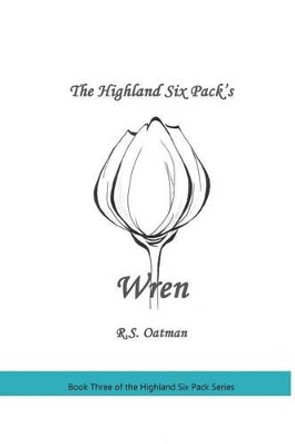 The Highland Six Pack's Wren: Book Three of the Highland Six Pack Series by R S Oatman 9781481066747