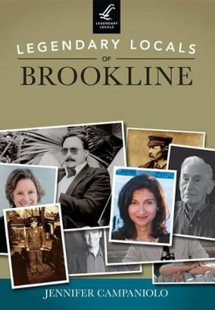 Legendary Locals of Brookline by Jennifer Campaniolo 9781467101370