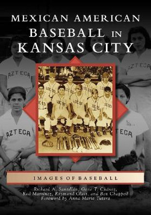 Mexican American Baseball in Kansas City by Richard A. Santillán 9781467128759