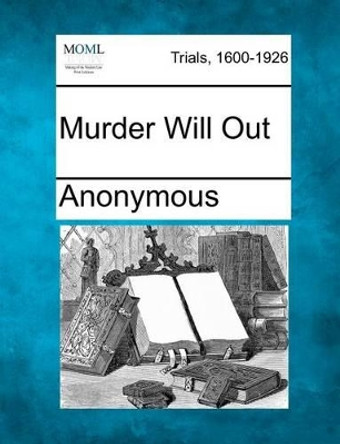 Murder Will Out by Anonymous 9781275748835