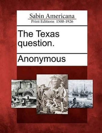 The Texas Question. by Anonymous 9781275767447