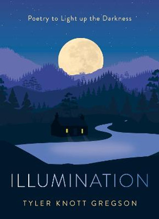 Illumination: Poetry to Light Up the Darkness by Tyler Knott Gregson