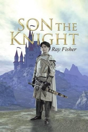 Son the Knight by Ray Fisher 9781491763988