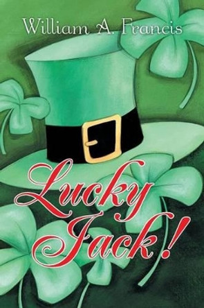 Lucky Jack! by William a Francis 9781491726488