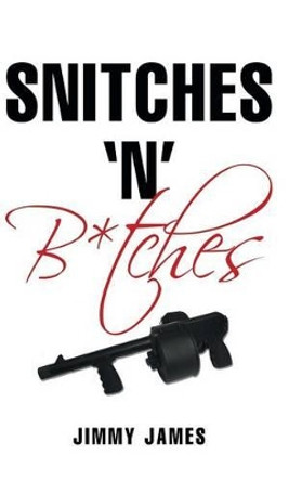 Snitches 'n' B*tches by Jimmy James 9781491787021