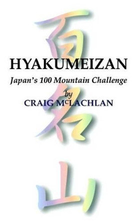 Hyakumeizan: Japan's 100 Mountain Challenge by Craig McLachlan 9781492108719