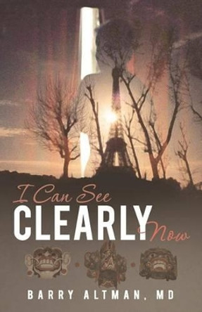 I Can See Clearly Now by Barry Altman MD 9781491717981