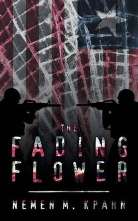 The Fading Flower by Nemen M Kpahn 9781491740460