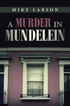 A Murder in Mundelein by Mike Larson 9781491756980